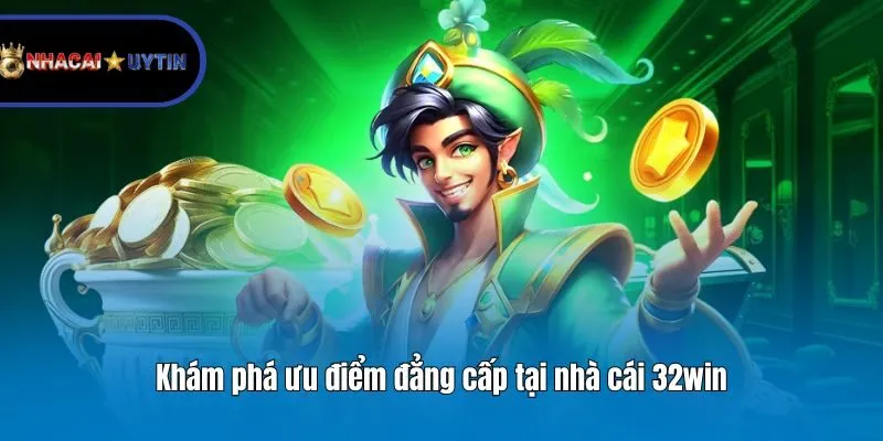 Khám phá ưu điểm đẳng cấp tại nhà cái 32win