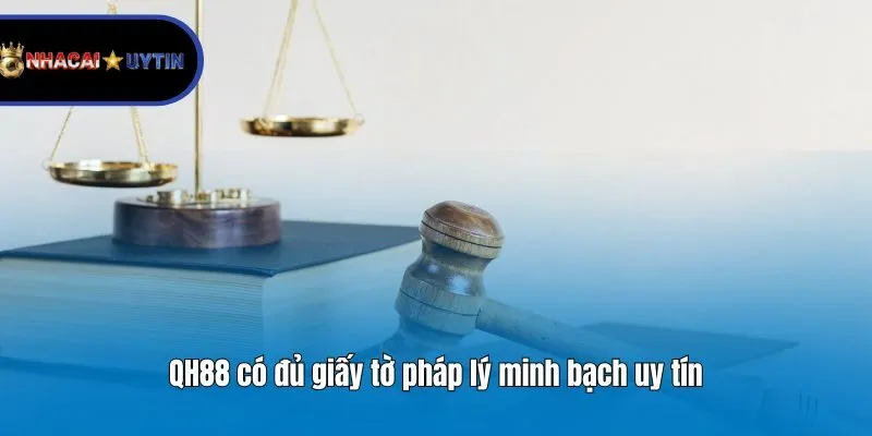 QH88 có đủ giấy tờ pháp lý minh bạch uy tín