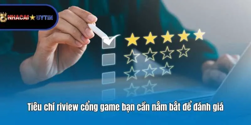 Tiêu chí riview cổng game bạn cần nắm bắt để đánh giá